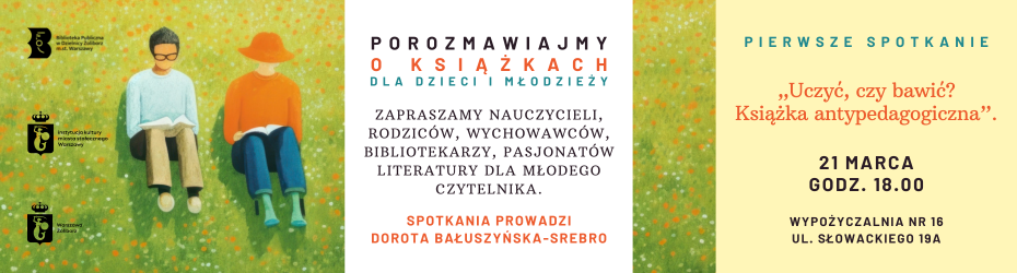 spotkanie z Dorotą Bałuszyńską-Srebro - "Porozmawiajmy o książkach dla dzieci i młodzieży - Książka antypedagogiczna".